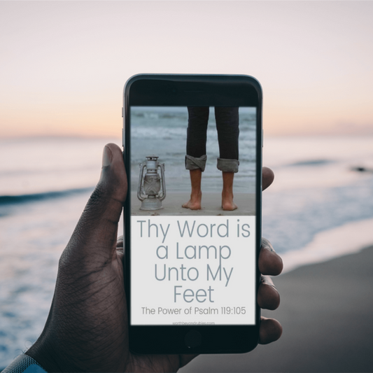 Thy Word is a Lamp Unto My Feet – The Power of Psalm 119:105